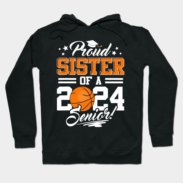 Proud Sister of a 2024 Senior Basketball Graduate Hoodie by rhazi mode plagget